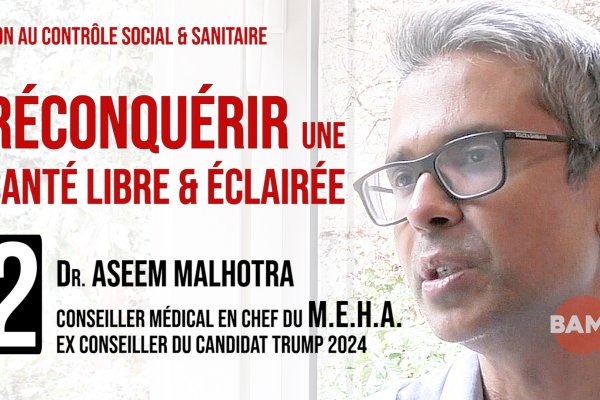 RECONQUÉRIR UNE SANTÉ LIBRE & ÉCLAIRÉE n°2: Dr ASEEM MALHOTRA
