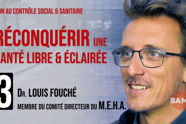 RECONQUÉRIR UNE SANTÉ LIBRE & ÉCLAIRÉE n°3: Dr LOUIS FOUCHÉ
